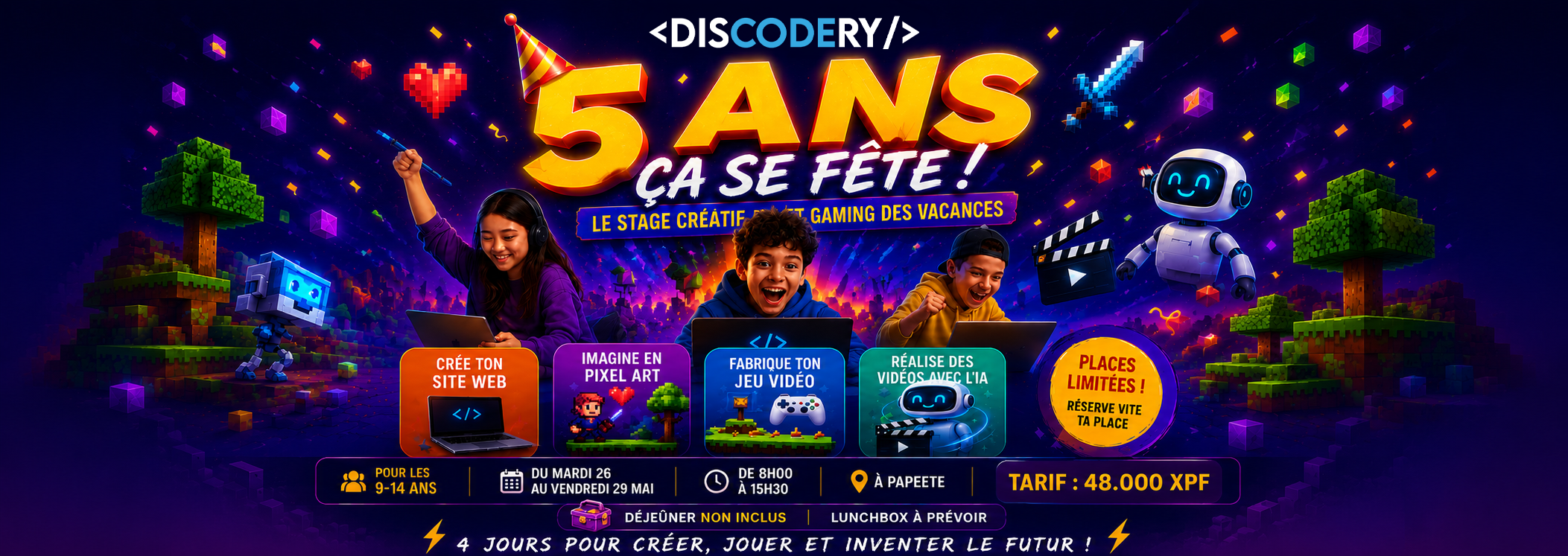 DISCODERY — 5 ans ça se fête ! Le stage créatif et gaming des vacances. 26-29 mai, Papeete, 48 000 XPF.